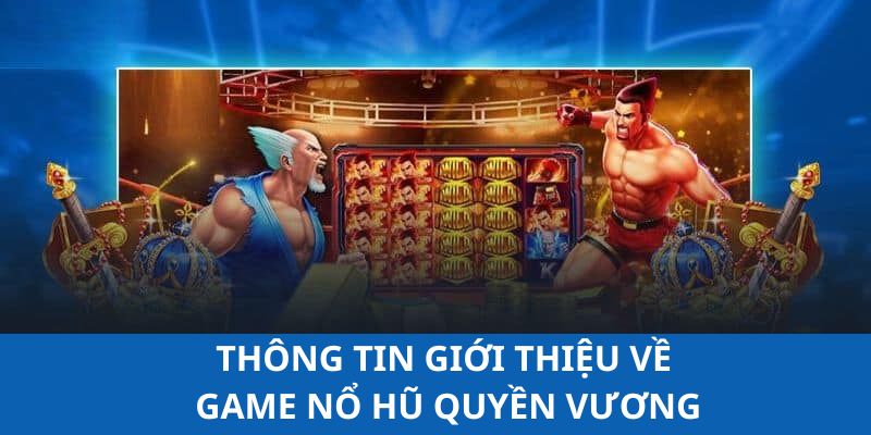 Thông tin chính giúp bạn hiểu rõ về game nổ hũ quyền vương