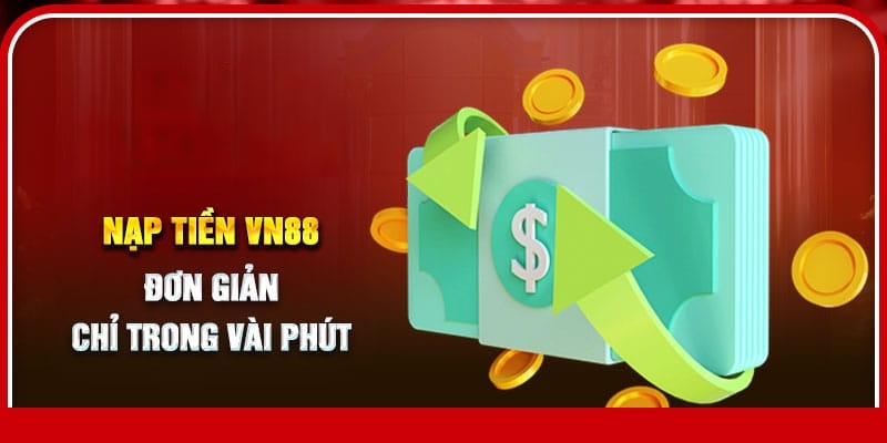 Dùng tài khoản ngân hàng hay ví điện tử đều có thể nạp tiền VN88 dễ dàng